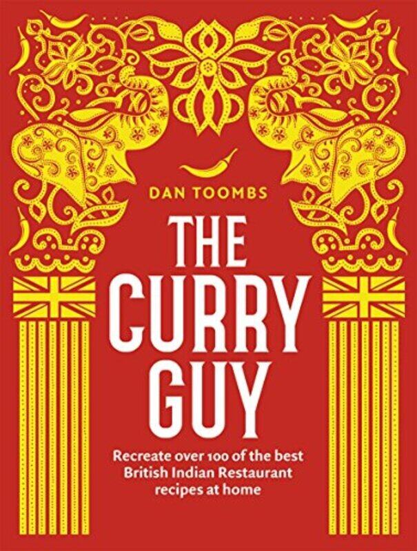 The Curry Guy: Recreate over 100 of the best British Indian Restaurant recipes at home,Paperback,By:Toombs Dan