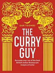 The Curry Guy: Recreate over 100 of the best British Indian Restaurant recipes at home,Paperback,By:Toombs Dan