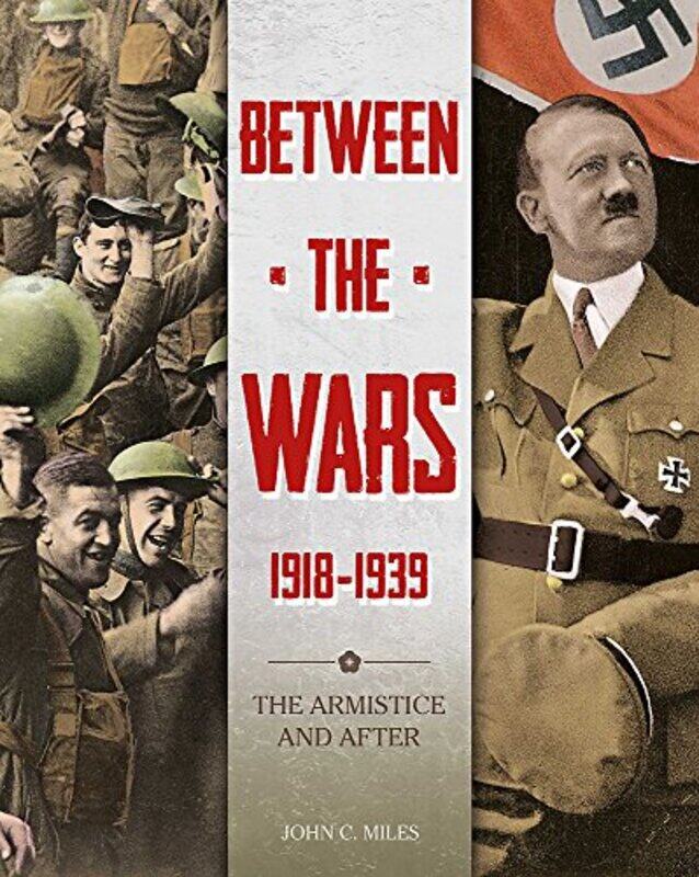 

Between the Wars 19181939 The Armistice and After by John Miles-Hardcover