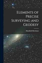 Elements Of Precise Surveying And Geodesy By Merriman, Mansfield -Paperback