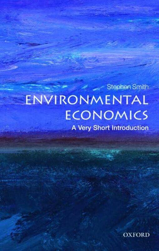 Environmental Economics A Very Short Introduction by Stephen (Professor of Economics, University College London) Smith-Paperback