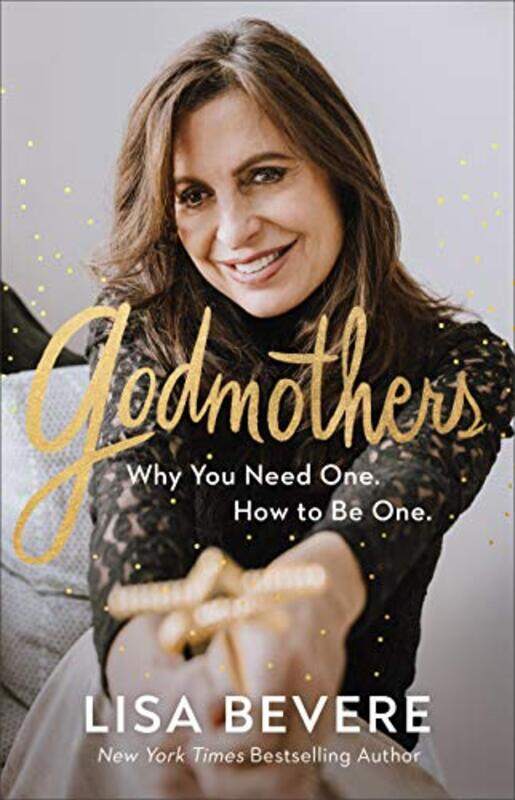 

Godmothers Why You Need One How to Be One by Lisa Bevere-Hardcover