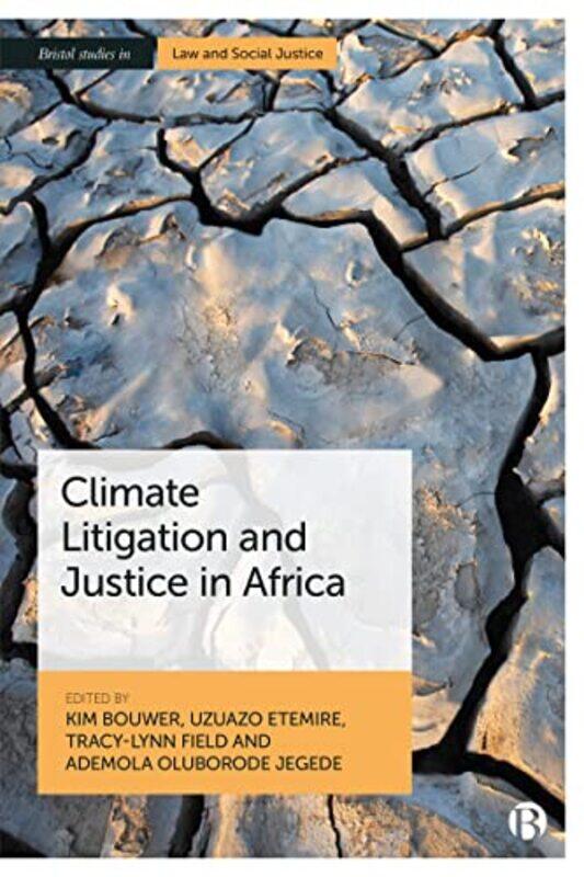 

Climate Litigation and Justice in Africa by Kim University of Durham BouwerUzuazo University of Port Harcourt EtemireTracy-Lynn University of the Witw