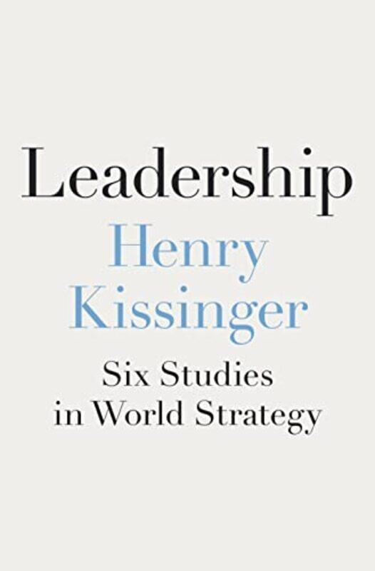 

Leadership Six Studies In World Strategy By Kissinger, Henry Hardcover