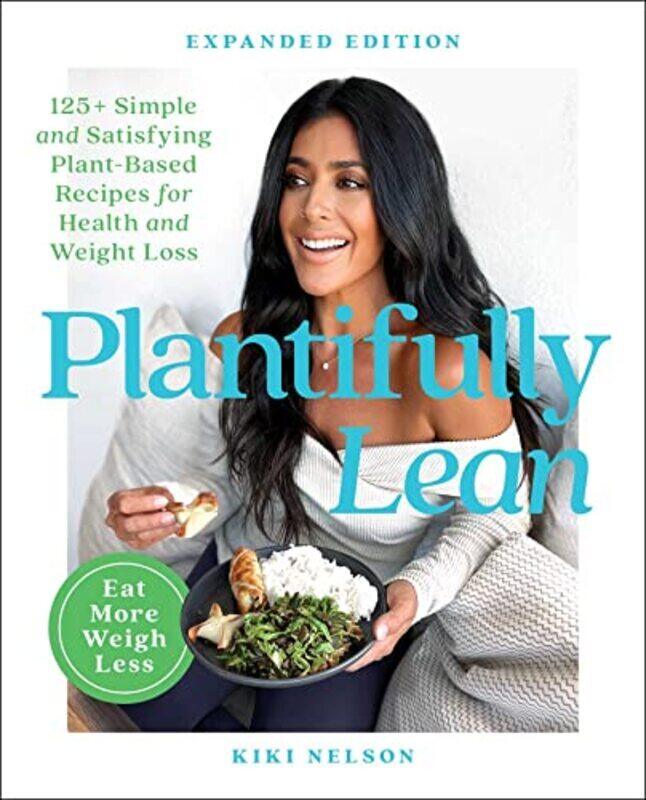 

Plantifully Lean: 125+ Simple And Satisfying Plant-Based Recipes For Health And Weight Loss By Nelson, Kiki Paperback