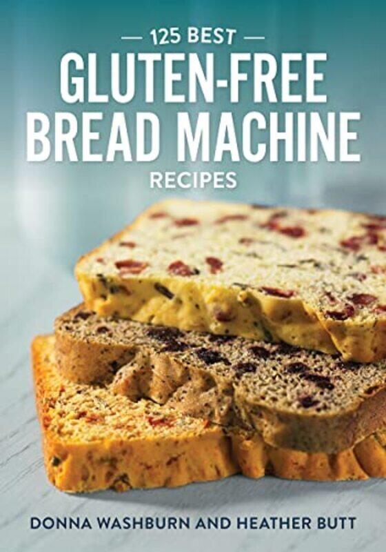 

125 Best Gluten Free Bread Machine Recipes By Donna Washburn - Paperback