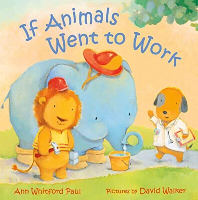 

If Animals Went To Work Hardcover by Paul, Ann Whitford