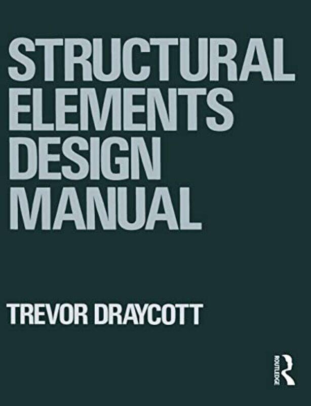 

Structural Elements Design Manual by Trevor Draycott-Paperback