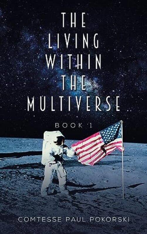 

The Living Within the Multiverse Book 1 by Comtesse Paul Pokorski-Paperback