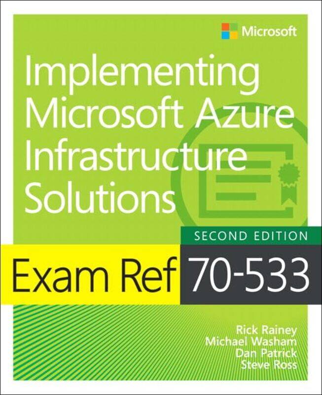 

Exam Ref 70533 Implementing Microsoft Azure Infrastructure Solutions by Michael WashamRick RaineyDan PatrickSteve Ross-Paperback