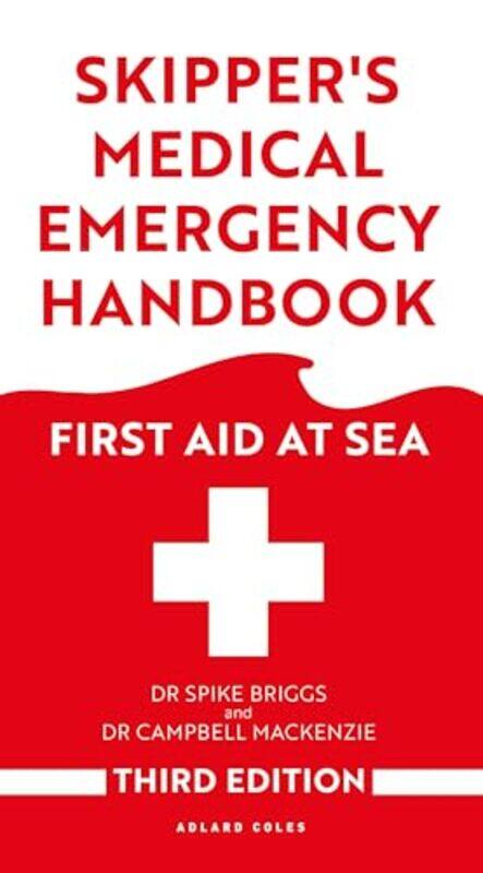 

Skippers Medical Emergency Handbook First Aid At Sea 3Rd Edition By Briggs, Dr Spike - Mackenzie, Dr Campbell -Paperback