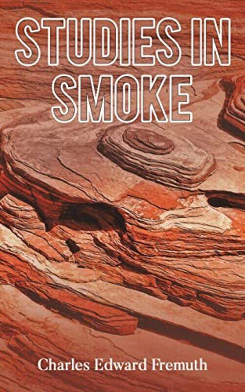 

Studies In Smoke by Charles Edward Fremuth-Paperback