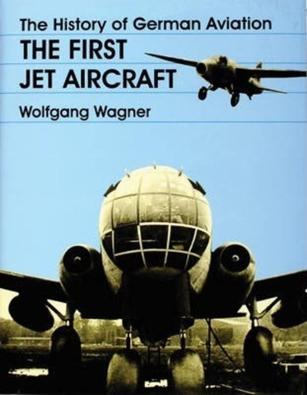 

History of German Aviation: The First Jet Aircraft.Hardcover,By :Wagner, Wolfgang