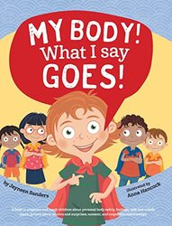 My Body! What I Say Goes!: Teach children about body safety, safe and unsafe touch, private parts, c , Hardcover by Sanders, Jayneen - Hancock, Anna (Diploma of)