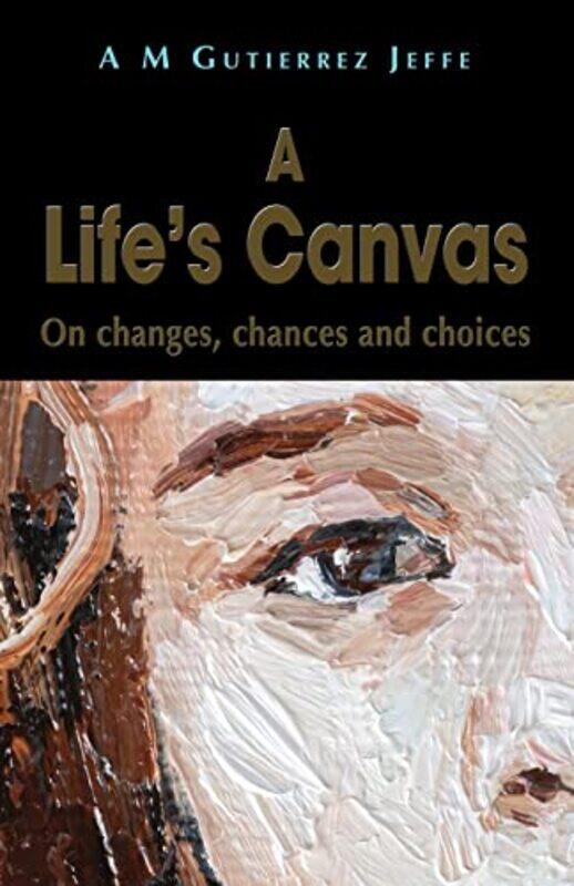 

A Lifes Canvas by A M Gutierrez Jeffe-Paperback