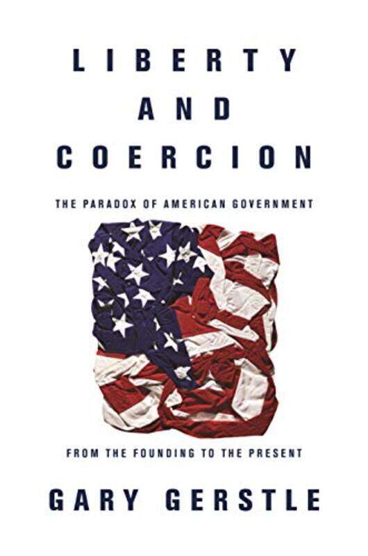 

Liberty and Coercion by Gary Gerstle-Paperback