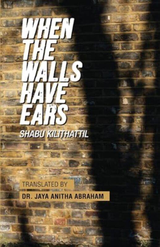 

When The Walls Have Ears by Kilithattil, Shabu - Abraham, Jaya Anitha Paperback