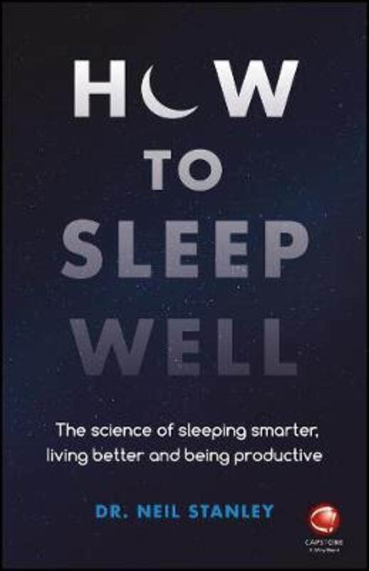 

How to Sleep Well: The Science of Sleeping Smarter, Living Better and Being Productive,Paperback,ByStanley, Neil