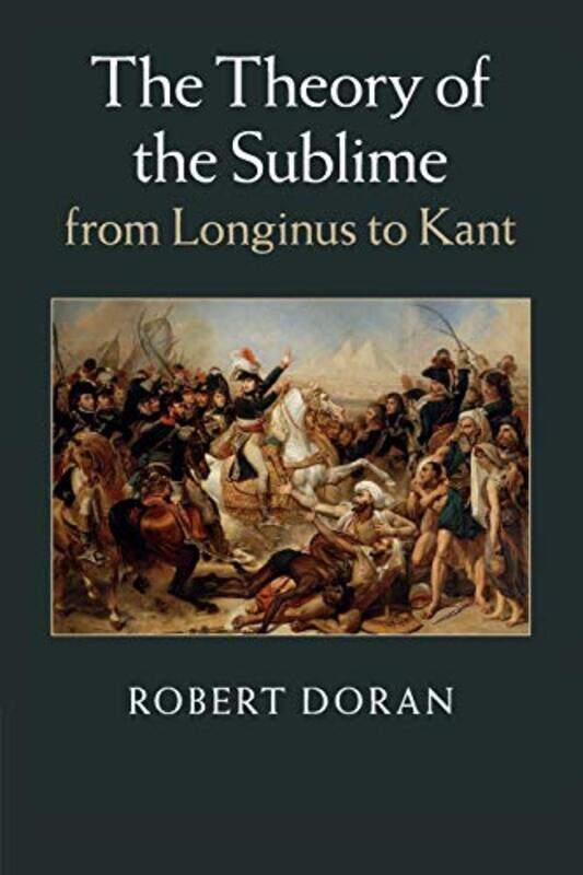 

The Theory of the Sublime from Longinus to Kant by Robert University of Rochester, New York Doran-Paperback