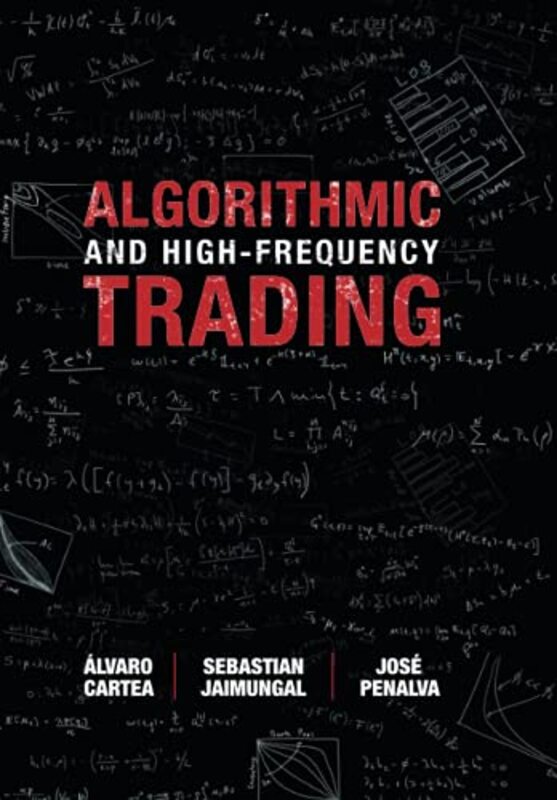 

Algorithmic And Highfrequency Trading by Alvaro (University College London) CarteaSebastian (University of Toronto) JaimungalJose (Universidad Carlos