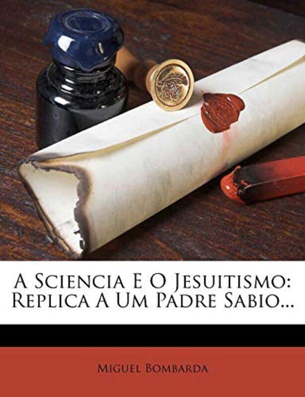 

A Sciencia E O Jesuitismo by Miguel Bombarda-Paperback