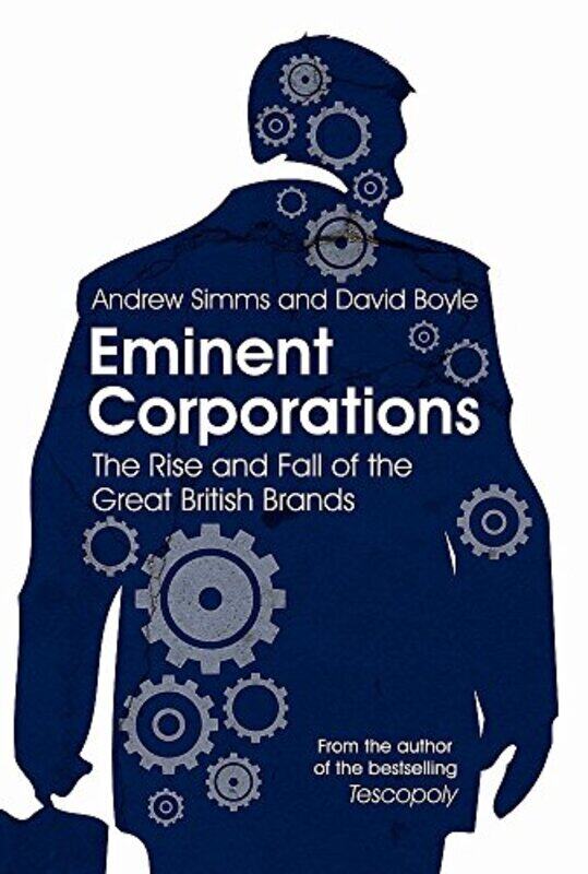 

Eminent Corporations: The Rise and Fall of the Great British Brands, Paperback Book, By: Andrew Simms