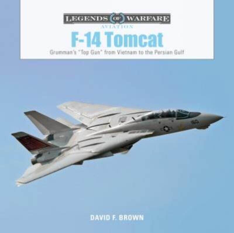 

F14 Tomcat: Grumman's aTop Guna from Vietnam to the Persian Gulf,Hardcover, By:Brown, David F.