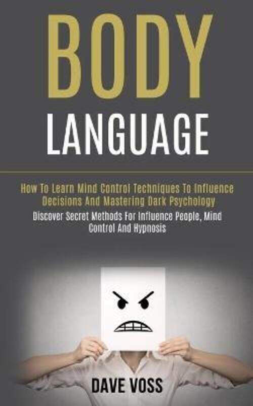 

Body Language: How to Learn Mind Control Techniques to Influence Decisions and Mastering Dark Psycho.paperback,By :Voss, Dave