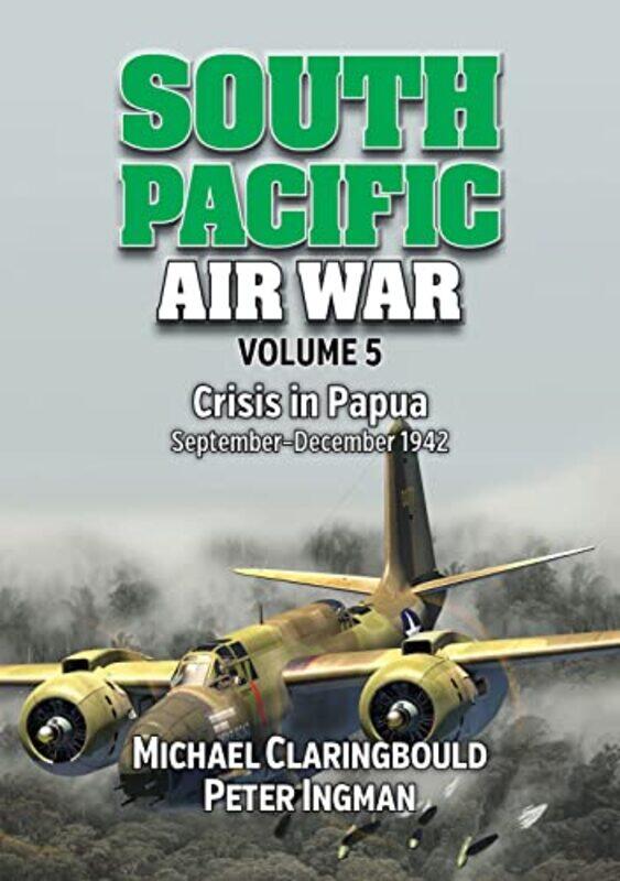 

South Pacific Air War Volume 5 by Peter IngmanMichael Claringbould-Paperback