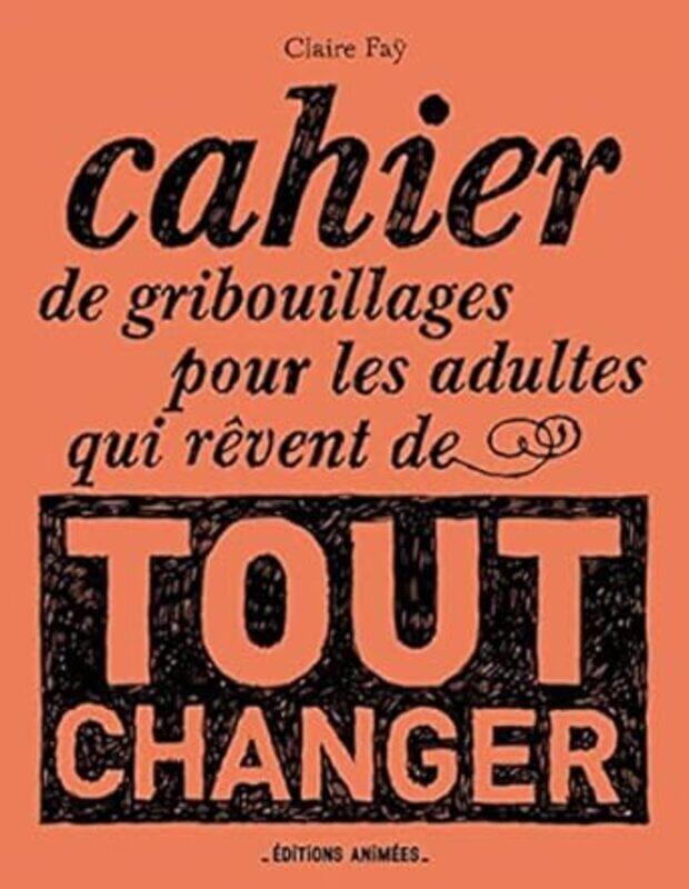 

Cahier De Gribouillages Pour Les Adultes Qui Veulent Tout Changer