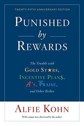 Punished By Rewards Twentyfifth Anniversary Edition By Alfie Kohn Paperback
