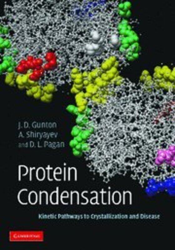 

Protein Condensation by James D (Lehigh University, Pennsylvania) GuntonAndrey (Lehigh University, Pennsylvania) ShiryayevDaniel L (Lehigh University,