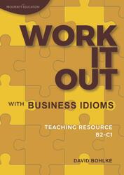 Work It Out with Business Idioms: Lesson plans with answers and lists of business English idioms and