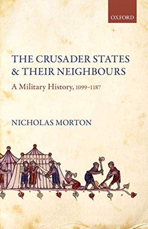 

The Crusader States and their Neighbours by Nicholas Senior Lecturer in History, Senior Lecturer in History, Nottingham Trent University Morton-Hardco