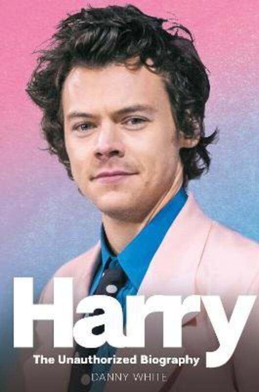 

Harry Styles The Unauthorized Biography