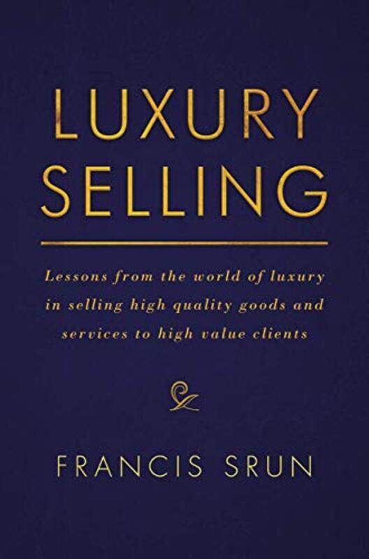 

Luxury Selling Lessons From The World Of Luxury In Selling High Quality Goods And Services To High Srun, Francis Hardcover