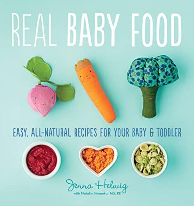 

Real Baby Food: Easy, All-Natural Recipes For Your Baby and Toddler , Paperback by Helwig Jenna