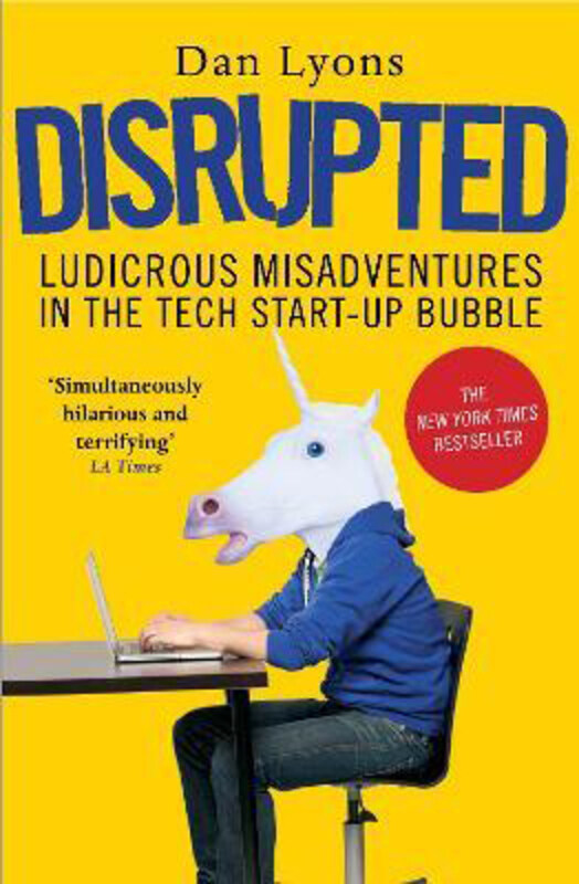 

Disrupted: Ludicrous Misadventures in the Tech Start-up Bubble, Paperback Book, By: Dan Lyons