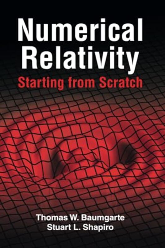 

Numerical Relativity Starting from Scratch by Thomas W Bowdoin College, Maine BaumgarteStuart L University of Illinois, Urbana-Champaign Shapiro-Paper