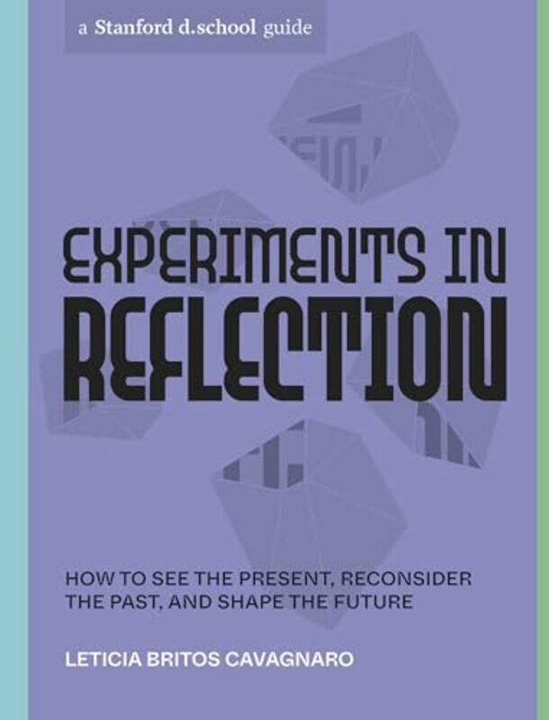 

Experiments In Reflection by Leticia Britos CavagnaroStanford dschool-Paperback