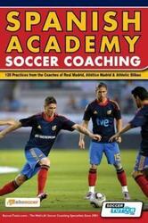 Spanish Academy Soccer Coaching - 120 Practices from the Coaches of Real Madrid, Atletico Madrid & A.paperback,By :absoccer - SoccerTutor.com Ltd