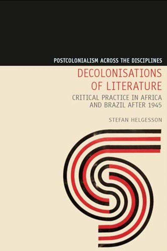 

Decolonisations of Literature by Stefan Helgesson-Hardcover