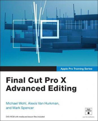 Apple Pro Training Series: Final Cut Pro X Advanced Editing, Mixed Media Product, By: Michael Wohl