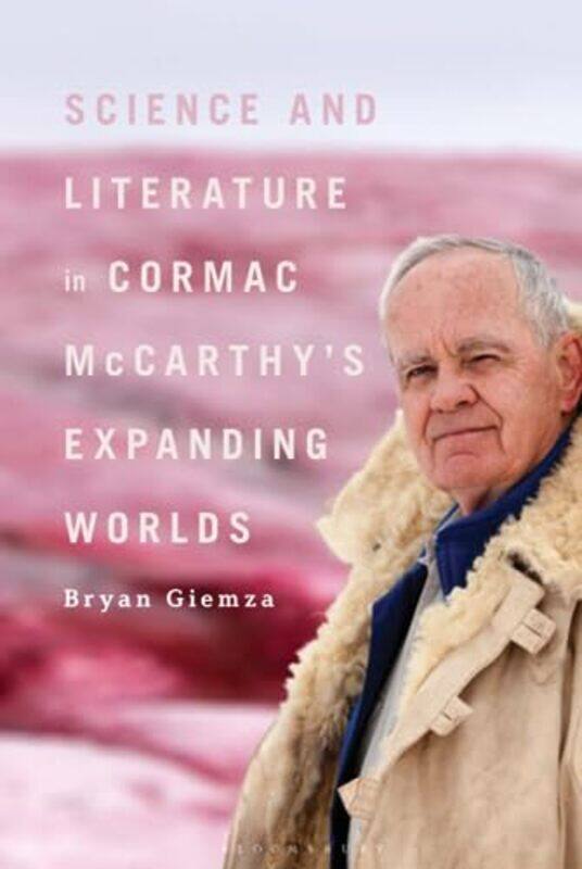 

Science and Literature in Cormac McCarthy’s Expanding Worlds by Bryan Giemza-Hardcover