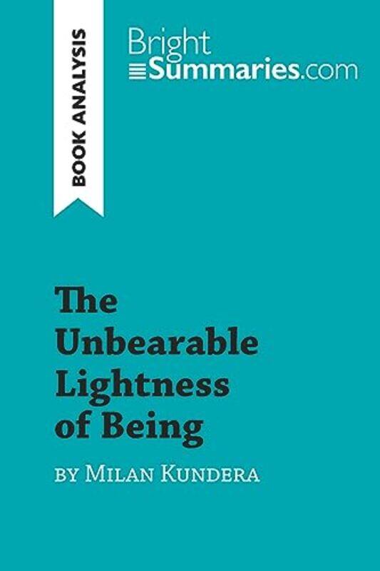 

The Unbearable Lightness Of Being By Milan Kundera Book Analysis Detailed Summary Analysis And by Bright Summaries..Paperback