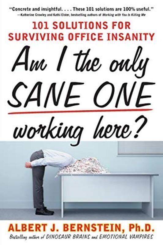 Am I The Only Sane One Working Here?: 101 Solutions for Surviving Office Insanity, Paperback Book, By: Albert J. Bernstein