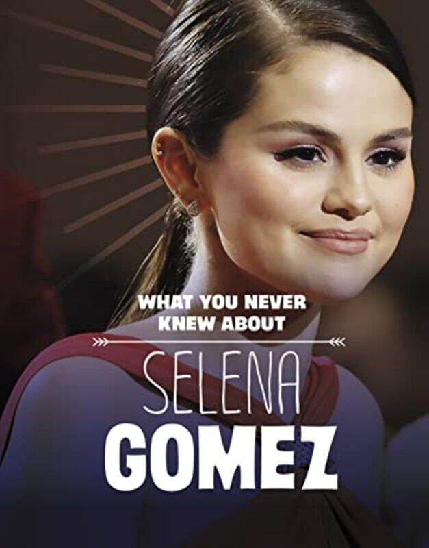 

What You Never Knew About Selena Gomez by Dolores Andral-Hardcover