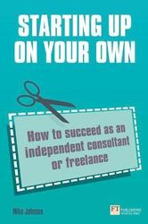 Starting Up on Your Own: How to Succeed as an Independent Consultant or Freelance.paperback,By :Mike Johnson
