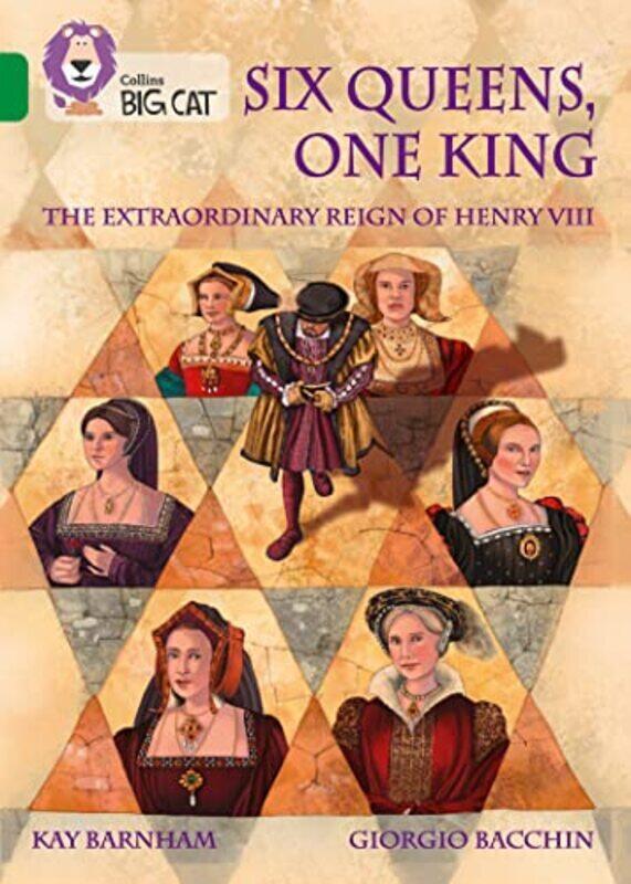 

Six Queens, One King: The Extraordinary Reign Of Henry Viii: Band 15/Emerald (Collins Big Cat) By Barnham, Kay - Bacchin, Georgio - Collins Big Cat Pa