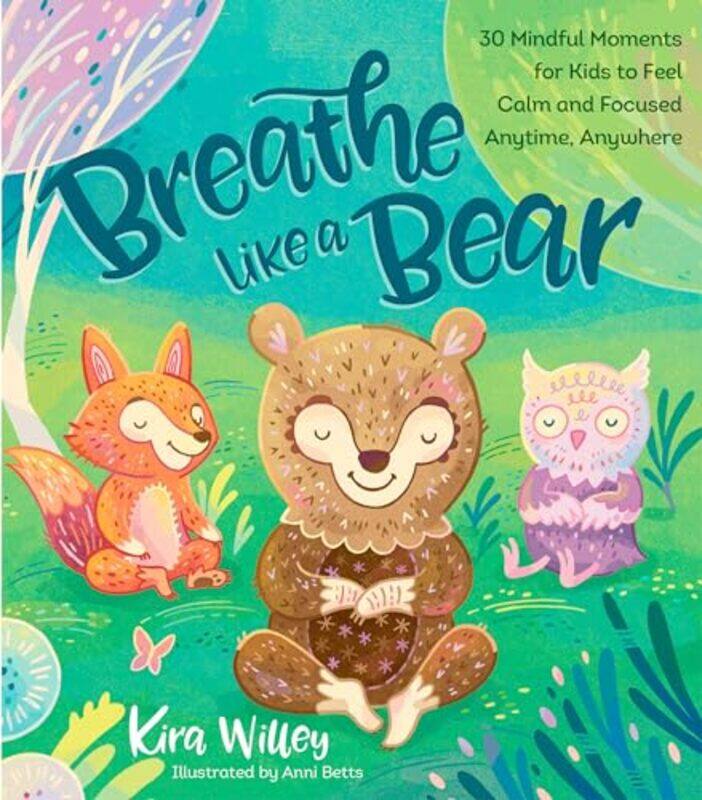 

Breathe Like A Bear 30 Mindful Moments By Willey Kira - Paperback